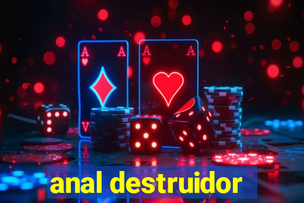 anal destruidor