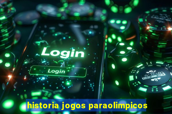 historia jogos paraolimpicos