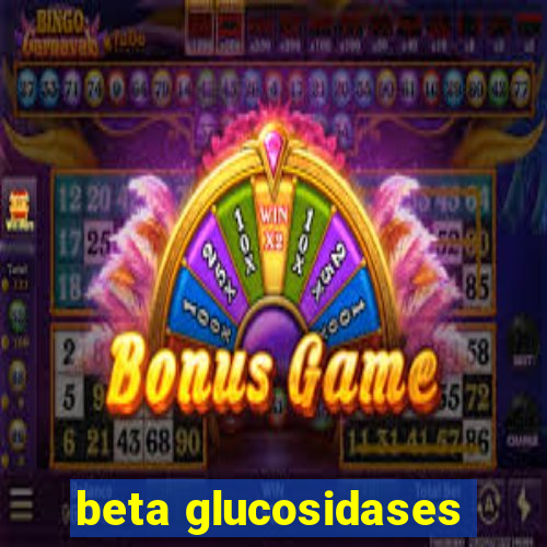 beta glucosidases