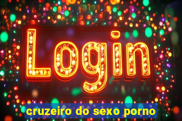 cruzeiro do sexo porno