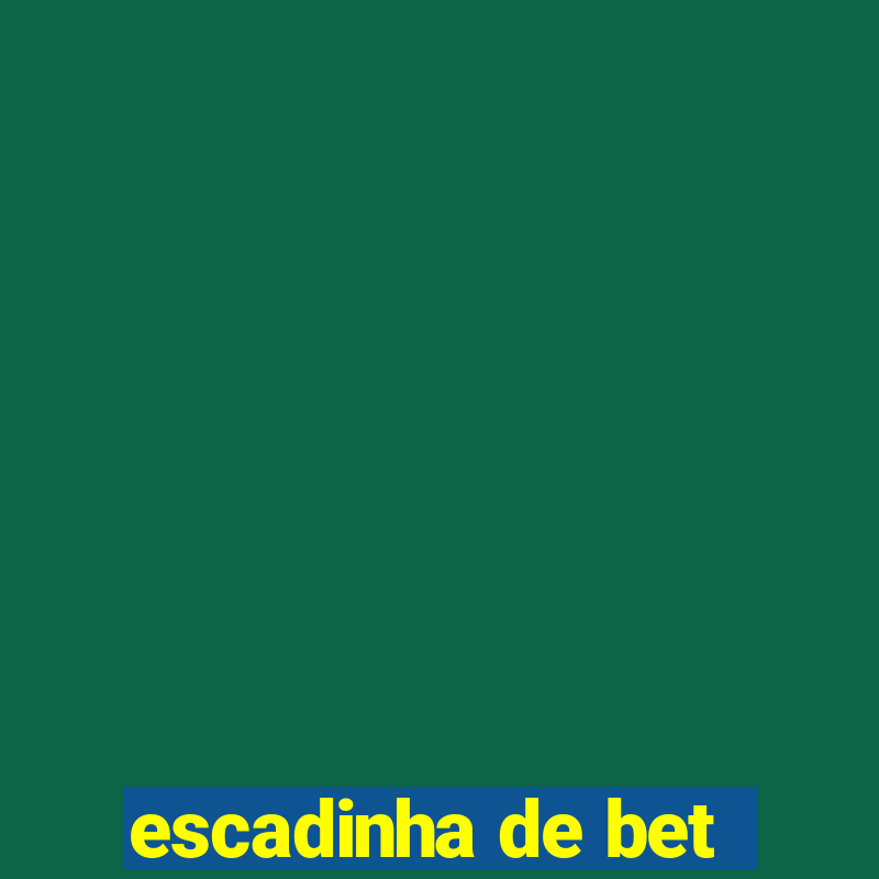 escadinha de bet