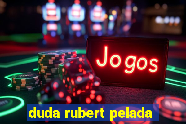 duda rubert pelada