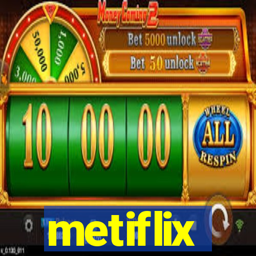 metiflix