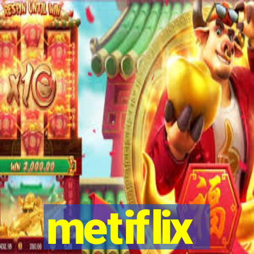 metiflix