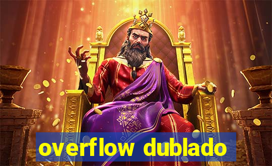 overflow dublado