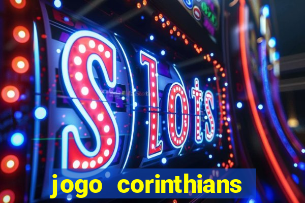 jogo corinthians vai passar aonde