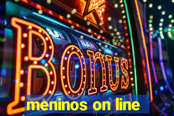 meninos on line