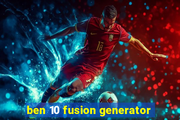 ben 10 fusion generator