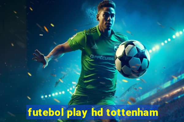 futebol play hd tottenham