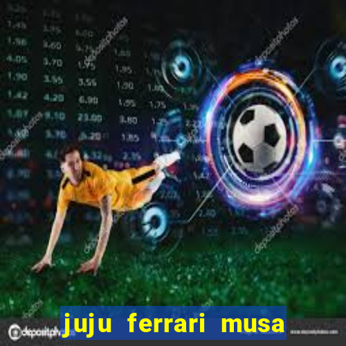 juju ferrari musa do botafogo pelada