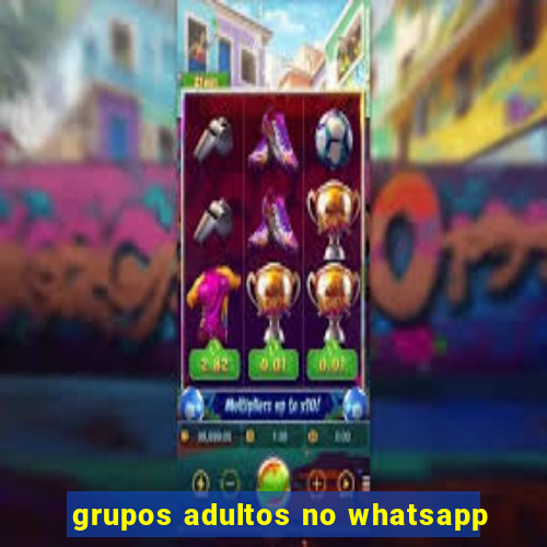 grupos adultos no whatsapp