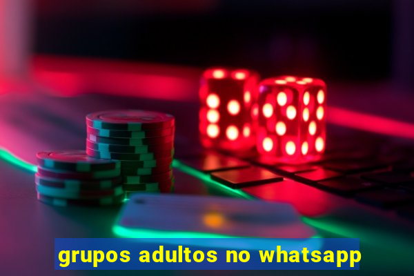 grupos adultos no whatsapp