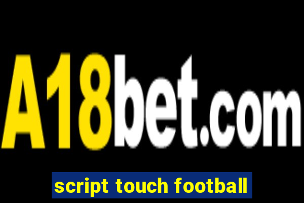 script touch football