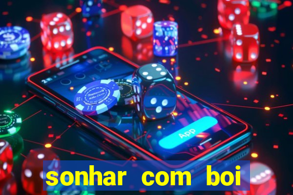 sonhar com boi jogo do bicho