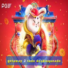 getaway 2 tudo desbloqueado