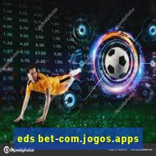 eds bet-com.jogos.apps