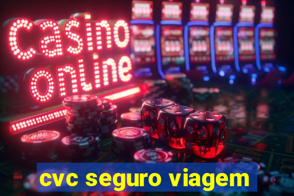 cvc seguro viagem