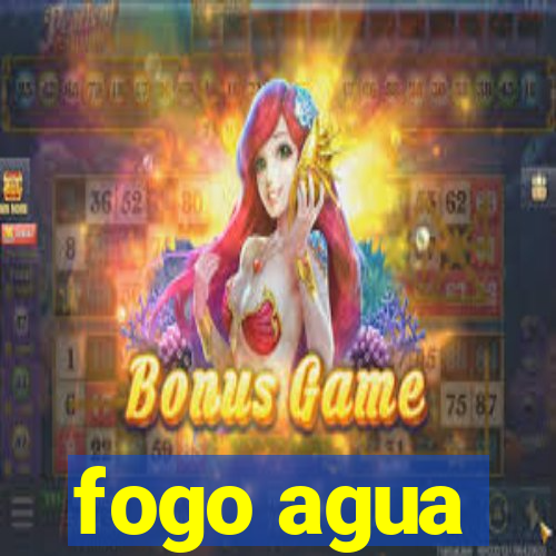 fogo agua