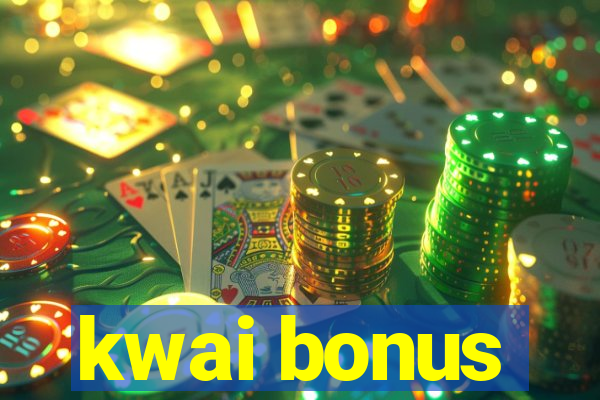 kwai bonus