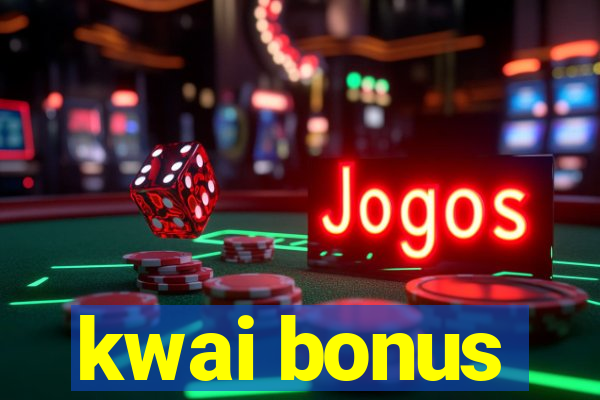 kwai bonus