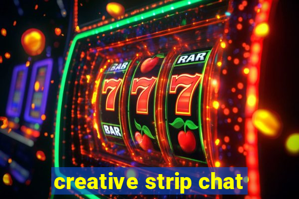 creative strip chat