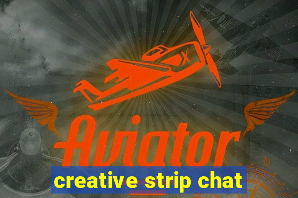 creative strip chat