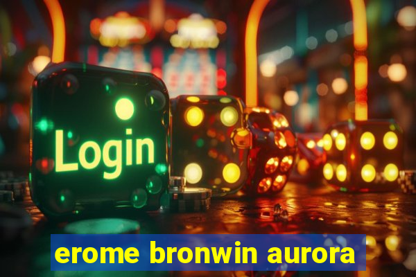 erome bronwin aurora