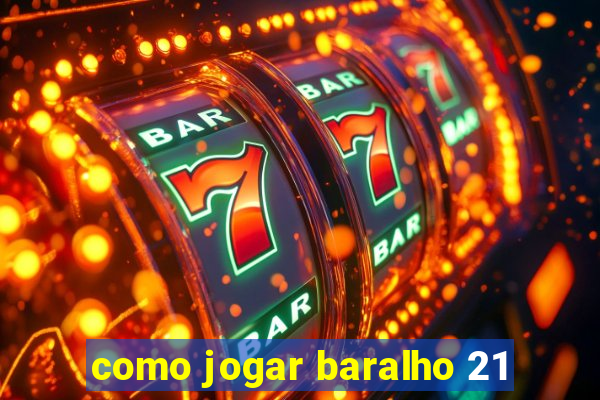 como jogar baralho 21