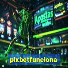 pixbetfunciona