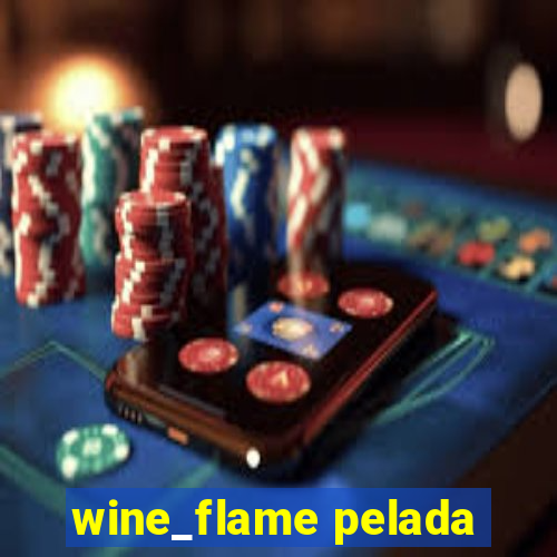 wine_flame pelada