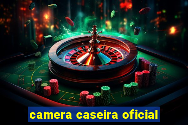 camera caseira oficial