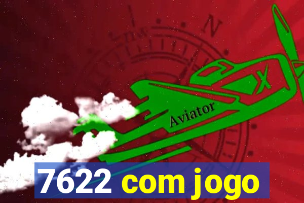 7622 com jogo