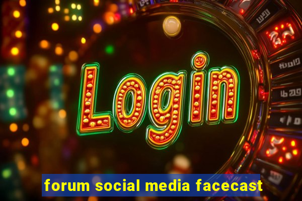 forum social media facecast