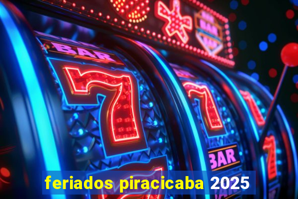 feriados piracicaba 2025