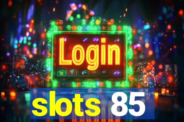 slots 85