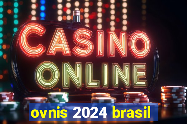 ovnis 2024 brasil