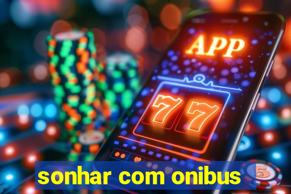 sonhar com onibus