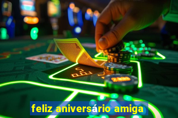 feliz aniversário amiga