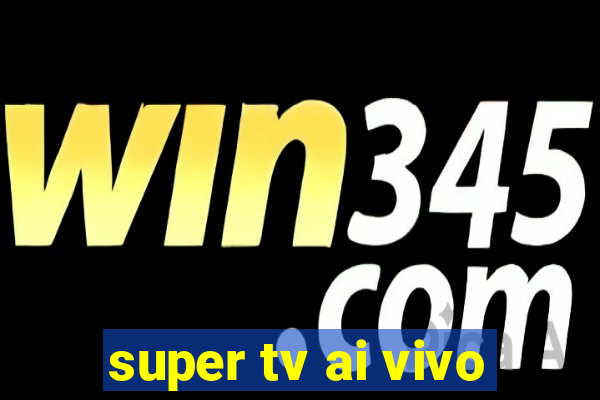 super tv ai vivo