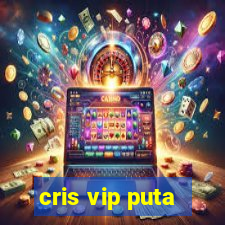 cris vip puta