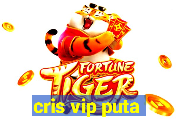 cris vip puta