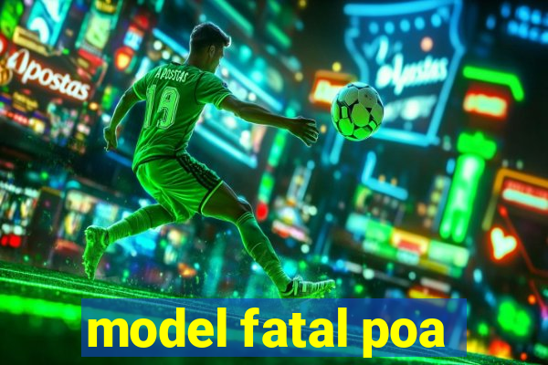 model fatal poa