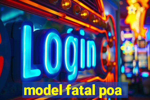 model fatal poa