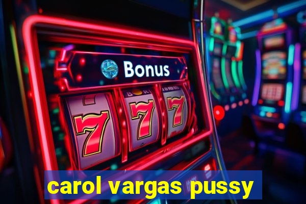 carol vargas pussy