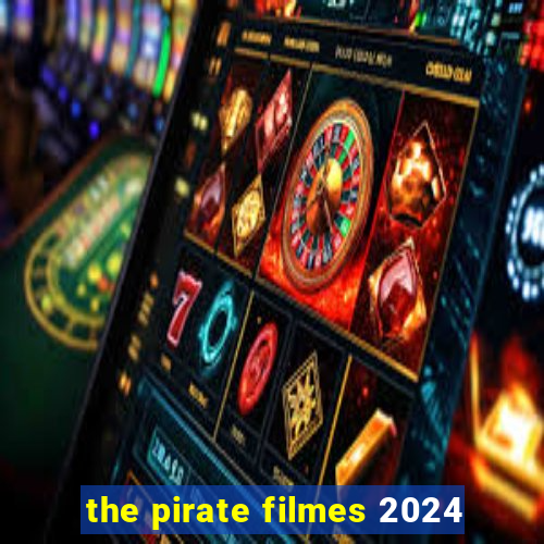 the pirate filmes 2024