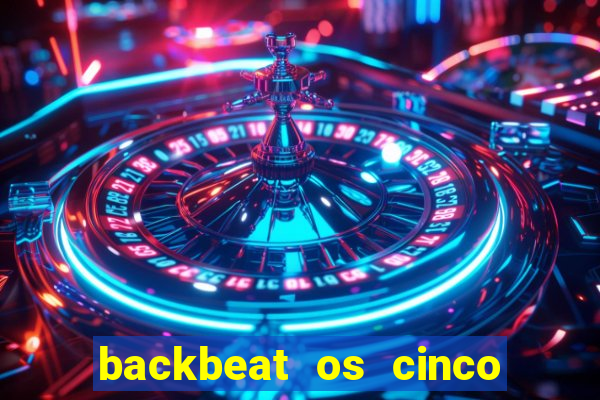 backbeat os cinco rapazes de liverpool download legendado