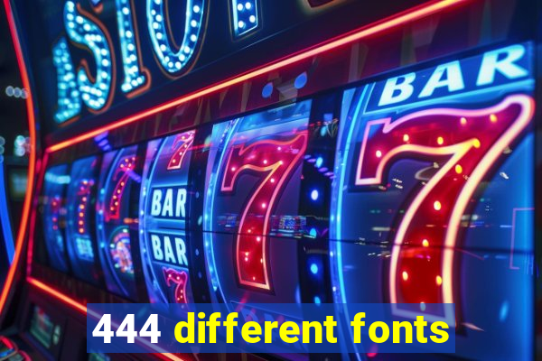 444 different fonts