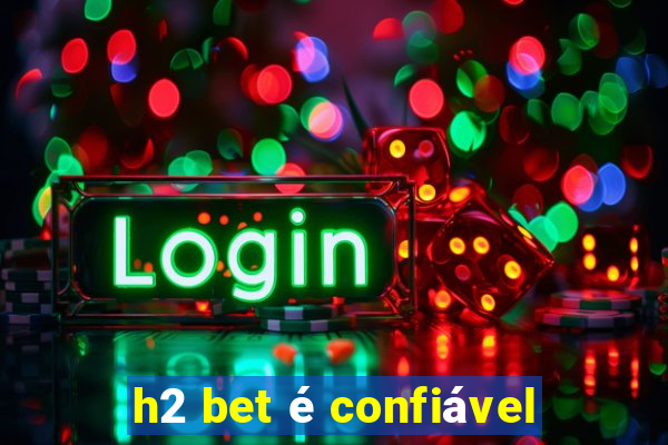 h2 bet é confiável