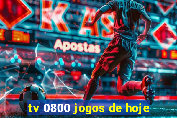 tv 0800 jogos de hoje