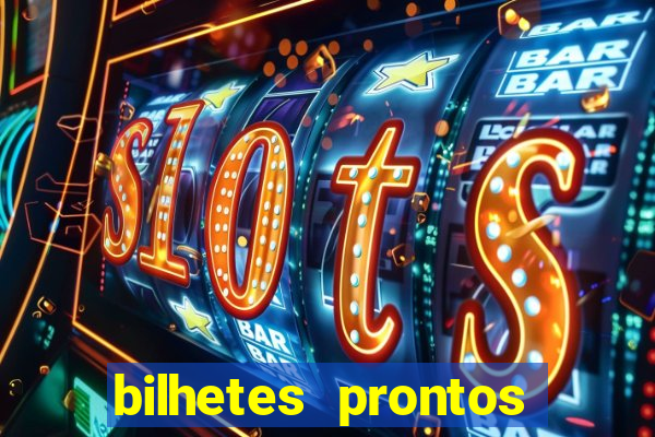 bilhetes prontos para hoje